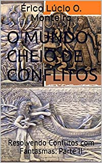 Livro O Mundo Cheio de Conflitos: Resolvendo Conflitos com Fantasmas: Parte II