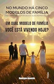 Livro No mundo há cinco modelos de família: três aprovadas por Deus e duas reprovadas.: Em qual modelo de família você está vivendo hoje?
