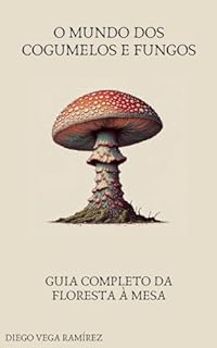 Livro O Mundo dos Cogumelos e Fungos: Guia Completo da Floresta à Mesa