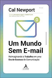 Livro Um Mundo Sem E-mail: Reimaginando o Trabalho em uma Era de Excesso de comunicação