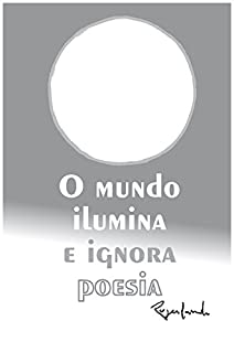 Livro O mundo ilumina e ignora poesia