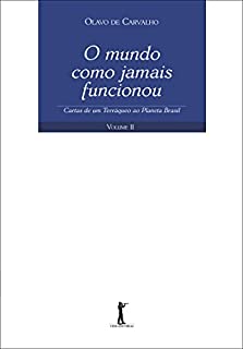 O mundo como jamais funcionou: Cartas de um Terráqueo ao Planeta Brasil - Volume II