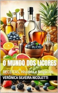 Livro O Mundo dos Licores: RECEITAS, História e Negócios (Tudo de Gastronomia)
