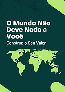 Livro O Mundo Não Deve Nada a Você: Construa o Seu Valor