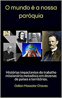 Livro O mundo é a nossa paróquia: Histórias impactantes do trabalho missionário metodista em dezenas de países e territórios.