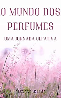 Livro O MUNDO DOS PERFUMES: UMA JORNADA OLFATIVA