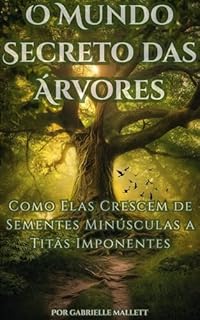 O Mundo Secreto das Árvores: Como Elas Crescem de Sementes Minúsculas a Titãs Gigantes