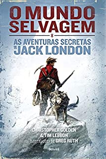Livro O MUNDO SELVAGEM - AS AVENTURAS SECRETAS DE JACK LONDON