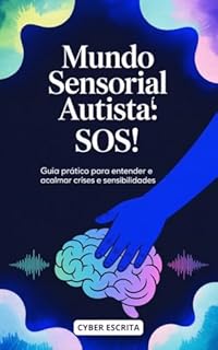 Livro Mundo Sensorial Autista: : SOS! Guia Prático para Entender e Acalmar Crises e Sensibilidades. (Autismo e Tdah Livro 29)
