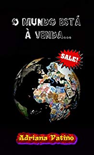 O mundo está à venda...: Tudo nesta vida é dinheiro, mesmo vivendo no seu planeta!