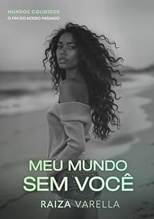 Livro Meu mundo sem você: MUNDOS COLIDIDOS - O fim do nosso passado (MUNDOS COLIDIDOS - NOSSO PASSADO Livro 2)