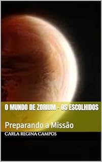 Livro O Mundo de Zorium - Os Escolhidos: Preparando a Missão