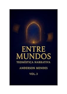 Livro Entre Mundos : Teomística Narrativa vol 3