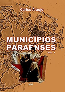 Livro Municípios Paraenses 1: Origens Históricas. Evolução Política e Econômica. (História dos Municípios Paraenses)