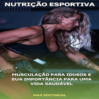 Musculação para Idosos e sua Importância para uma Vida Saudável (NUTRIÇÃO ESPORTIVA, MUSCULAÇÃO & HIPERTROFIA Livro 1)