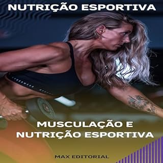 Livro Musculação e Nutrição Esportiva. (NUTRIÇÃO ESPORTIVA, MUSCULAÇÃO & HIPERTROFIA Livro 1)