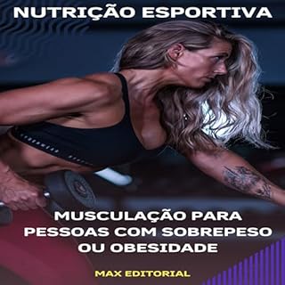 Livro Musculação para Pessoas com Sobrepeso ou Obesidade (NUTRIÇÃO ESPORTIVA, MUSCULAÇÃO & HIPERTROFIA Livro 1)