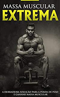 Livro MUSCULAÇÃO E TREINAMENTO: Construção Muscular Extrema, o Programa e Treino Para Ganhar Músculos, Aumentar a Força e Perder Gordura