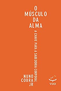 O Músculo da Alma: a chave para sabedoria corporal