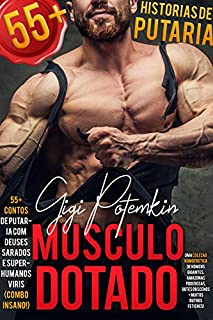 Livro Músculo Dotado: 55+ CONTOS DE PUTARIA envolvendo deuses sarados e super-humanos viris (COMBO INSANO!) | Uma erótica sobre machos gigantescos, amazonas poderosas, dotes obscenos + outros fetiches!