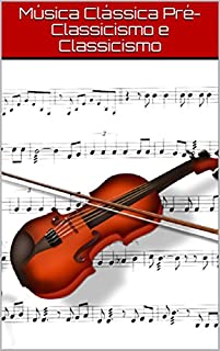 Livro Música Clássica Pré-Classicismo e Classicismo