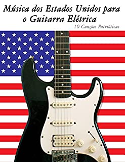 Livro Música dos Estados Unidos para o Guitarra Elétrica: 10 Canções Patrióticas