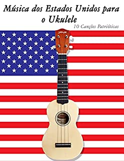 Livro Música dos Estados Unidos para o Ukulele: 10 Canções Patrióticas