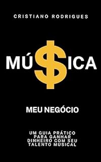 Livro Música - Meu Negócio: Um guia prático para ganhar dinheiro com seu talento musical