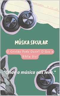 Livro Música Secular: O Cristão Pode Ouvir? O Que a Bíblia Diz!: "Onde a música nos leva."