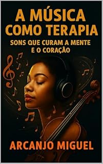 A Música como Terapia: Sons que Curam a Mente e o Coração