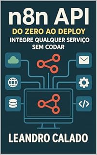 Livro N8N API do Zero ao Deploy: Integre Qualquer Serviço sem Codar