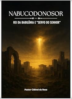 Livro Nabucodonosor: Rei da Babilônia e “Servo do Senhor”