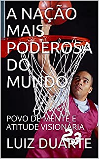 Livro A NAÇÃO MAIS PODEROSA DO MUNDO: POVO DE MENTE E ATITUDE VISIONÁRIA