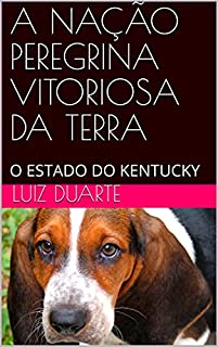 Livro A NAÇÃO PEREGRINA VITORIOSA DA TERRA: O ESTADO DO KENTUCKY