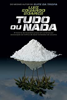 Livro Tudo ou nada: História do brasileiro preso em Londres por associação ao tráfico de duas toneladas de cocaína