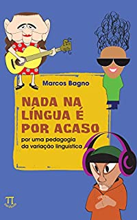 Livro Nada na língua é por acaso: por uma pedagogia da variação linguística (Educação linguística Livro 1)