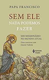 Livro Sem ele nada podemos fazer: Ser missionários no mundo atual