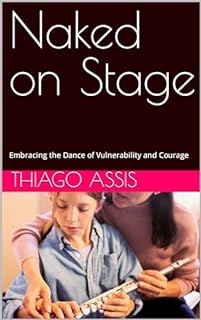 Livro Naked on Stage: Embracing the Dance of Vulnerability and Courage