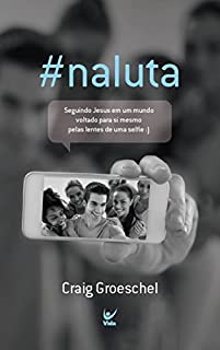 Livro #Naluta: Seguindo Jesus em um Mundo voltado para Si Mesmo pelas Lentes de uma Selfie