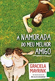 A Namorada do Meu Amigo: Você trocaria o seu amigo pelo amor da sua vida?