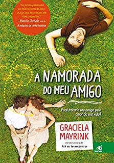 Livro A namorada do meu amigo: Você trocaria seu amigo pelo amor da sua vida?