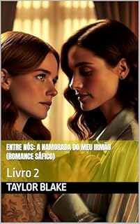 Livro Entre Nós: A Namorada Do Meu Irmão (Romance Sáfico): Livro 2 (Amores Proibidos)