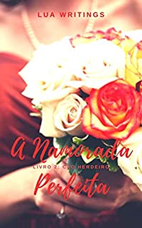 Livro A Namorada Perfeita (CEO Herdeiro Livro 2)