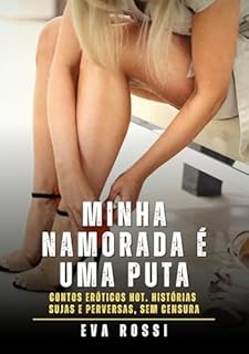 Livro Minha namorada é uma puta: Contos Eróticos Hot. Histórias Sujas e Perversas, sem Censura