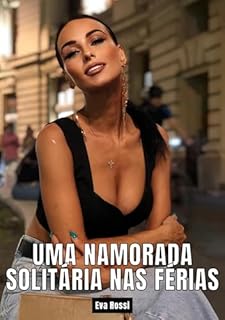 Livro Uma namorada solitária nas férias: Contos de Sexo Explícito para Adultos - Brazilian Sexy Stories for Spicy Couples (Coleção de Contos Eróticos Portugueses ... Relatos Quentes. Jogos de Casais Livro 61)