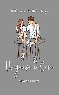 Livro O NAMORADO DA MINHA AMIGA: Vingança e Cura (parte2)