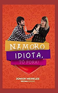 Livro Namoro Idiota, Tô Fora!: 10 CARACTERÍSTICAS DE UM NAMORO IDIOTA!