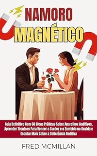 Livro Namoro Magnético: Guia Definitivo Para Como Encontrar Alguém Para Namorar, Arranjar Um Namorado Ou Uma Namorada E Começar Um Relacionamento Feliz