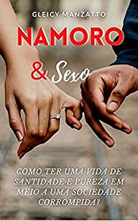 Livro NAMORO & Sexo: Como ter uma vida de santidade e pureza em meio a uma sociedade corrompida?