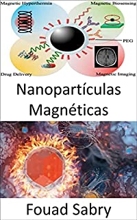Livro Nanopartículas Magnéticas: Como as nanopartículas magnéticas podem assar células cancerosas no almoço? (Tecnologias Emergentes Em Ciência Dos Materiais [Portuguese] Livro 11)